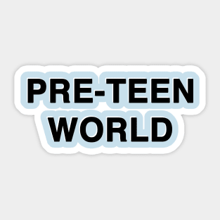 PRE-TEEN WOLRD Sticker
